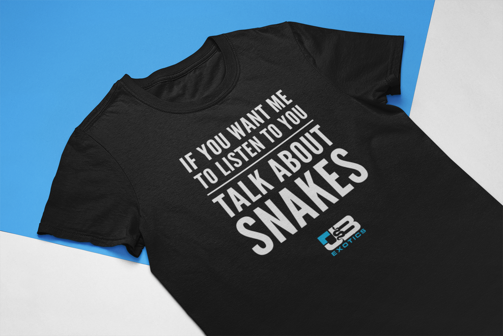 IF YOU WANT ME TO LISTEN TO YOU SNAKES SHIRT - JB EXOTICS